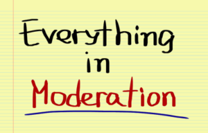 everything in moderation